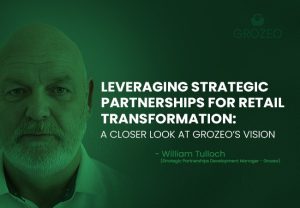 Leveraging Strategic Partnerships for Retail Transformation – A Closer Look at Grozeo’s Vision