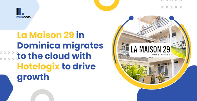 La Maison 29 in Dominica Migrates to the Cloud with Hotelogix to Drive Growth