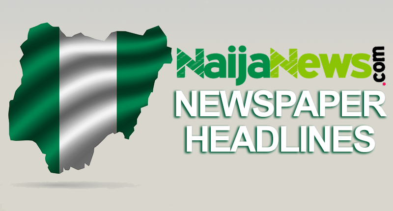 Top Nigerian Newspaper Headlines For Today, Saturday, 13th January, 2024